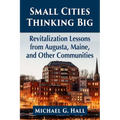 Small Cities Thinking Big: Revitalization Lessons from Augusta, Maine, and Other Communities