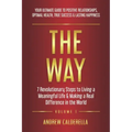 The Way: 7 Revolutionary Steps to Living a Meaningful Life & Making a Real Difference in the World. Your Ultimate Guide to Posi