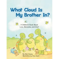 What Cloud Is My Brother In?: A Children's Book About Love, Memories, and Grief