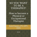 SO YOU WANT TO BE A THERAPIST? How to become a Physical or Occupational Therapist