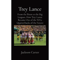Trey Lance: From the Bison to the Big Leagues, How Trey Lance Became One of the NFLs Quarterbacks of the Future