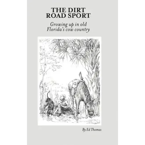 The Dirt Road Sport: Growing Up in Old Florida's Cow Country