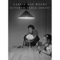 Carrie Mae Weems: Kitchen Table Series