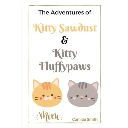 The Adventures of Kitty Sawdust and Kitty Fluffypaws: A Children's Book with two cute Kittens