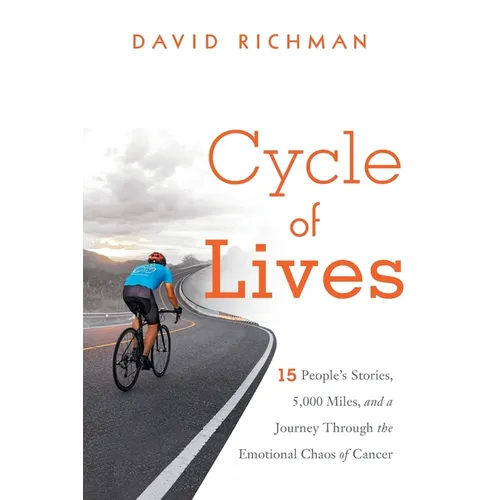 Cycle of Lives: 15 People's Story, 5,000 Miles, and a Journey Through the Emotional Chaos of Cancer