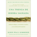Braiding Sweetgrass / Una Trenza de Hierba Sagrada (Spanish Edition): Sabiduría Indígena, Conocimiento Científico Y Las Enseñanzas de Las Plantas