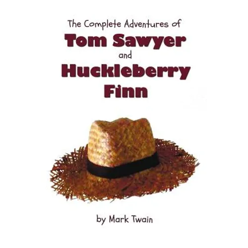 The Complete Adventures of Tom Sawyer and Huckleberry Finn (Unabridged & Illustrated) - The Adventures of Tom Sawyer, Adventures of Huckleberry Finn,