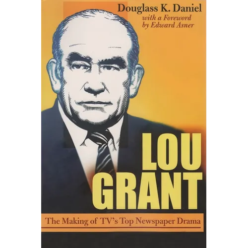 Lou Grant: The Making of Tv's Top Newspaper Drama