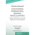 Fashioning Femininities, Making Masculinities: Gender, Performance, and Lived Experience in Java, Indonesia