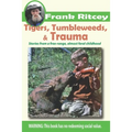Tigers, Tumbleweeds, and Trauma: Stories from a free range, almost feral childhood