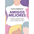 Amigos Mejores. Construye Amistades Sanas, Suelta Las Que No Lo Son Y Cura Las Heridas del Pasado / Better Friends