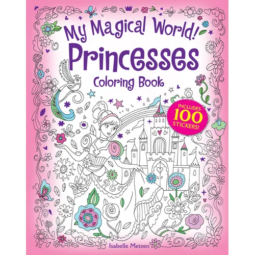 My Magical World! Princesses Coloring Book: Includes 100 Stickers!