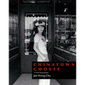 Chinatown Ghosts: The Poems and Photographs of Jim Wong-Chu