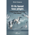 Et ils furent tous piégés: L'imprévisible itinéraire d'un bâtard