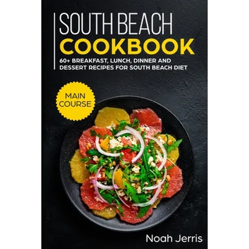 South Beach Cookbook: MAIN COURSE - 60+ Breakfast, Lunch, Dinner and Dessert Recipes for a healthy weight loss