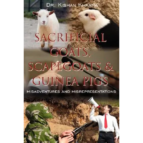 Sacrificial Goats, Scapegoats & Guinea Pigs: : Misadventures and Misrepresentations