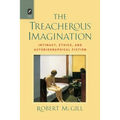 The Treacherous Imagination: Intimacy, Ethics, and Autobiographical Fiction