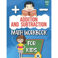 Addition and Subtraction: Math Workbook For Kids: Ages 4 - 8: Activities books for Kids: 4,5,6,7 and 8 year olds and kindergarten