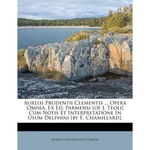Aurelii Prudentii Clementis ... Opera Omnia, Ex Ed. Parmensi [of J. Teoli] Cum Notis Et Interpretatione In Usum Delphini [by E. Chamillard].