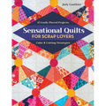 Sensational Quilts for Scrap Lovers - Print-On-Demand Edition: 11 Easily Pieced Projects; Color & Cutting Strategies