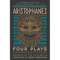 Aristophanes: Four Plays: Clouds, Birds, Lysistrata, Women of the Assembly