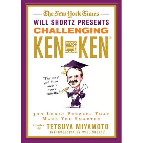 The New York Times Will Shortz Presents Challenging Kenken: 300 Logic Puzzles That Make You Smarter