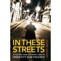 In These Streets: Reporting from the Front Lines of Inner-City Gun Violence
