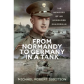 From Normandy to Germany in a Tank: The Memoirs of an Armoured Guardsman