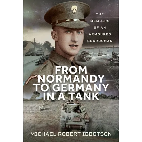 From Normandy to Germany in a Tank: The Memoirs of an Armoured Guardsman