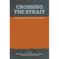 Crossing the Strait: : China's Military Prepares for War with Taiwan