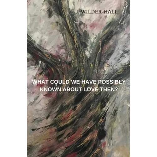 What Could We Have Possibly Known About Love Then?