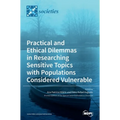 Practical and Ethical Dilemmas in Researching Sensitive Topics with Populations Considered Vulnerable