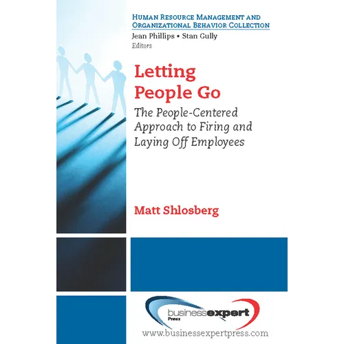 Letting People Go: The People-Centered Approach to Firing and Laying Off Employees