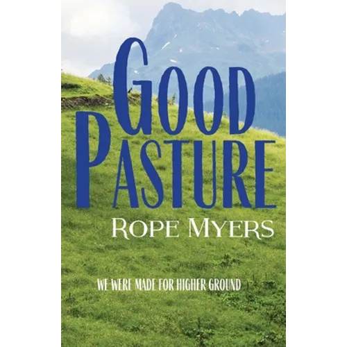 Good Pasture: We Were Made for Higher Ground