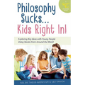 Philosophy Sucks . . . Kids Right In!: Exploring Big Ideas with Young People Using Stories from Around the World