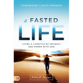 A Fasted Life: Living a Lifestyle of Intimacy and Power with God