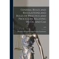 General Rules and Regulations and Rules of Practice and Procedure Relating to Oil and Gas; 1953