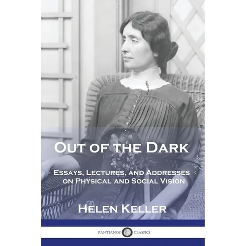 Out of the Dark: Essays, Lectures, and Addresses on Physical and Social Vision