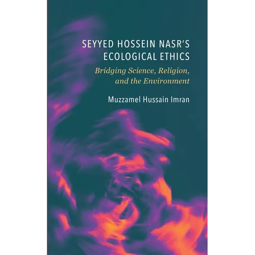Seyyed Hossein Nasr's Ecological Ethics: Bridging Science, Religion, and the Environment