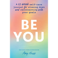 Be You: A 52-Week Self-Care Journal for Slowing Down and Reconnecting with Your Goals