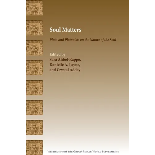 Soul Matters: Plato and Platonists on the Nature of the Soul