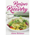 Recipes For Recovery: Recover Your Health with Clean Eating