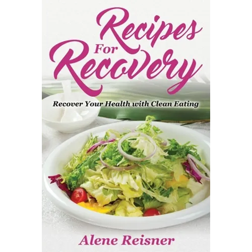 Recipes For Recovery: Recover Your Health with Clean Eating