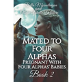 Mated to Four Alphas: Pregnant With Four Alphas' Babies Book 2