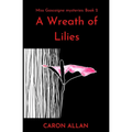 A Wreath of Lilies: Miss Gascoigne mysteries book 2
