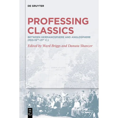 Professing Classics: Between Germanosphere and Anglosphere (Mid-19th-21st C.)