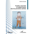 Troubles sensoriels et subjectivation chez les personnes autistes