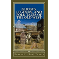 Ghosts, Legends, and Folk Tales of the Old West