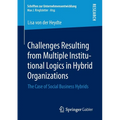 Challenges Resulting from Multiple Institutional Logics in Hybrid Organizations: The Case of Social Business Hybrids