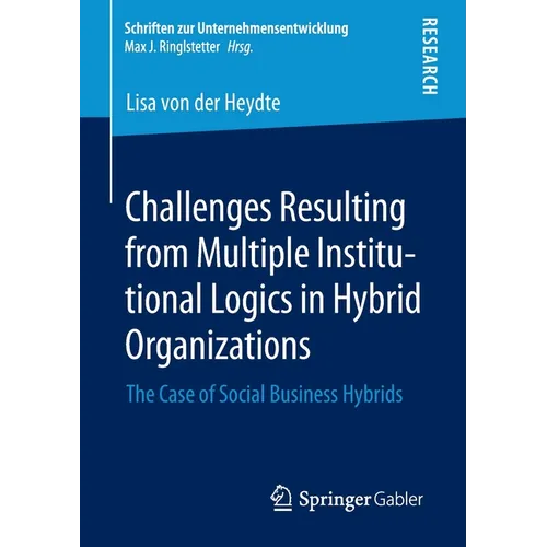 Challenges Resulting from Multiple Institutional Logics in Hybrid Organizations: The Case of Social Business Hybrids